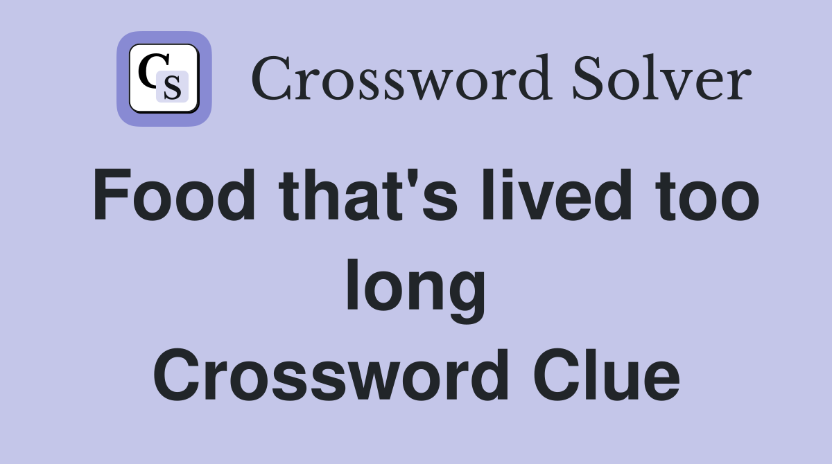 Food that's lived too long Crossword Clue