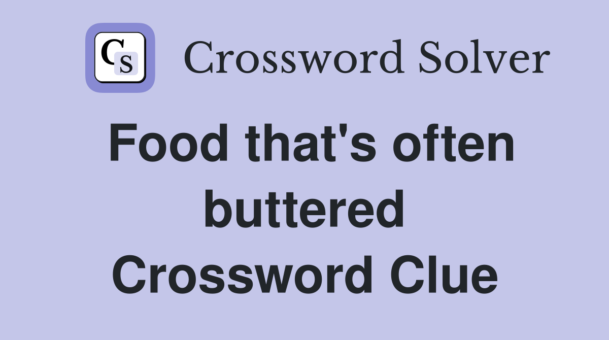 Food that's often buttered Crossword Clue