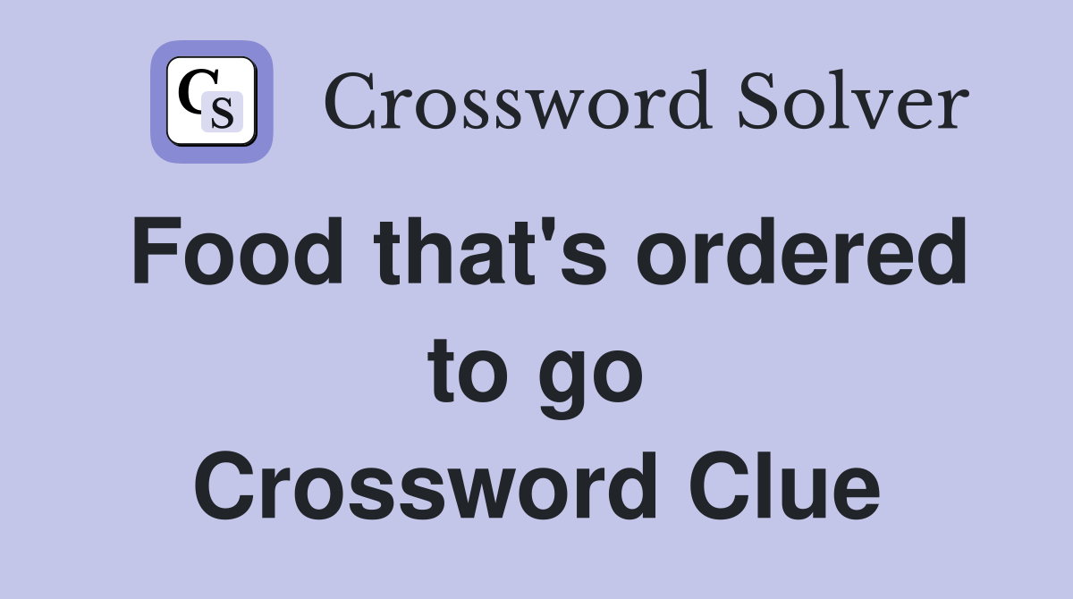 Food that's ordered to go Crossword Clue