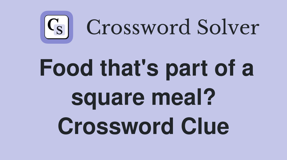 Food that's part of a square meal? Crossword Clue