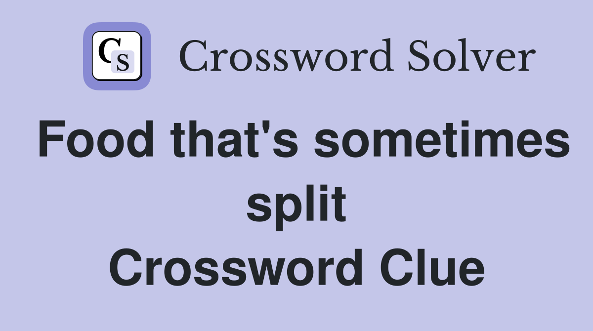 Food that's sometimes split Crossword Clue