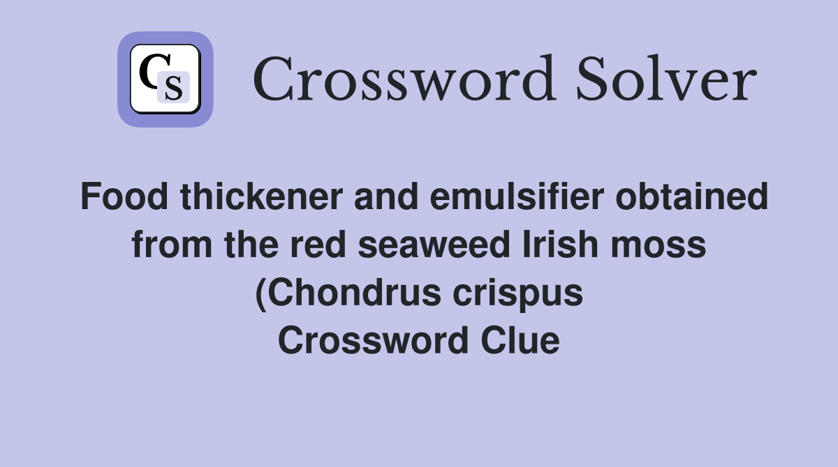 Food thickener and emulsifier obtained from the red seaweed Irish moss Food thickener and emulsifier obtained from the red seaweed Irish moss