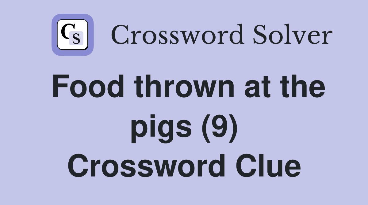 Food thrown at the pigs (9) Crossword Clue