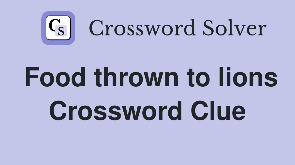 Food thrown to lions Crossword Clue