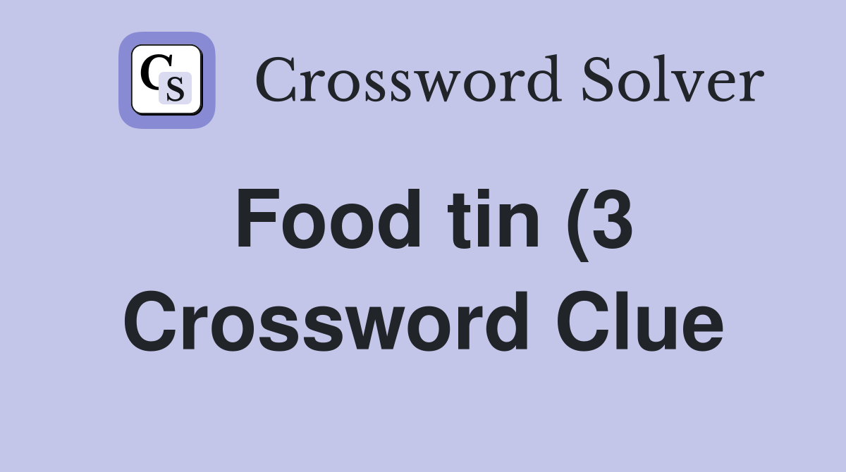 Food tin (3) Crossword Clue Answers Crossword Solver Food tin (3) Crossword Clue Answers Crossword Solver