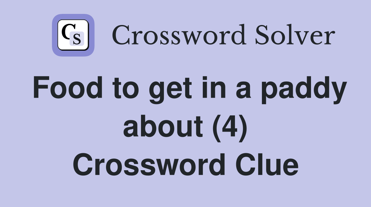 Food to get in a paddy about (4) Crossword Clue