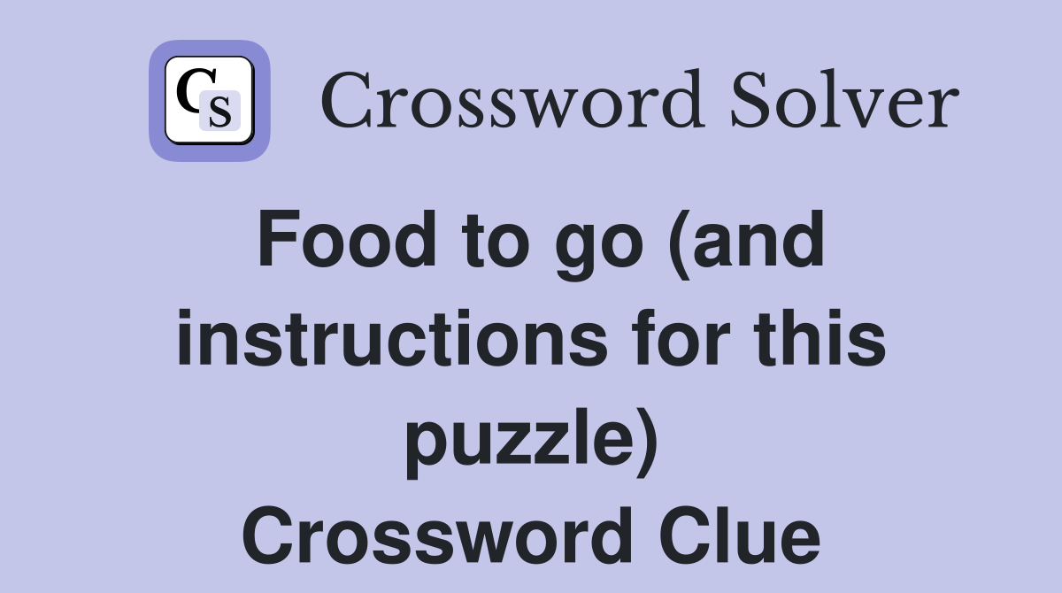 Food to go (and instructions for this puzzle) Crossword Clue