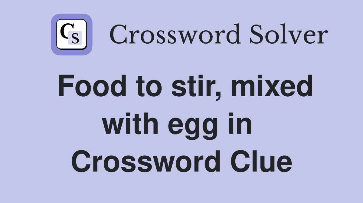 Food to stir, mixed with egg in  Crossword Clue