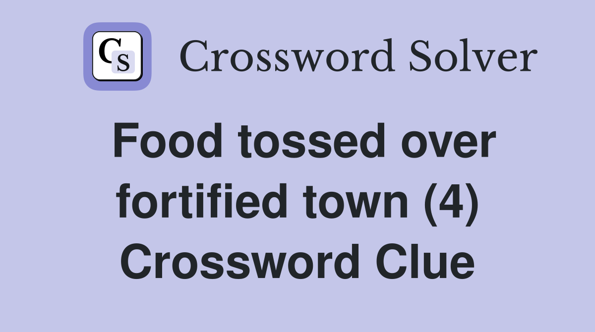 Food tossed over fortified town (4) Crossword Clue