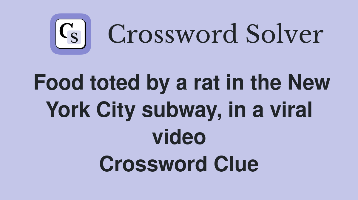 Food toted by a rat in the New York City subway, in a viral video Crossword Clue