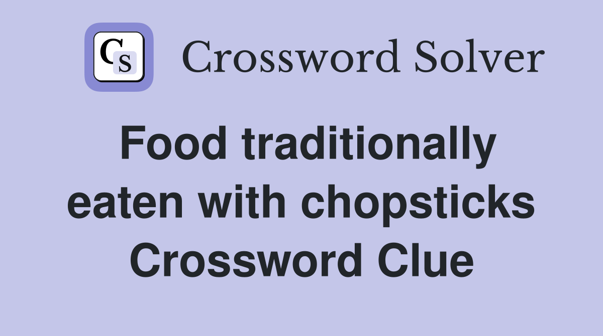 Food traditionally eaten with chopsticks Crossword Clue