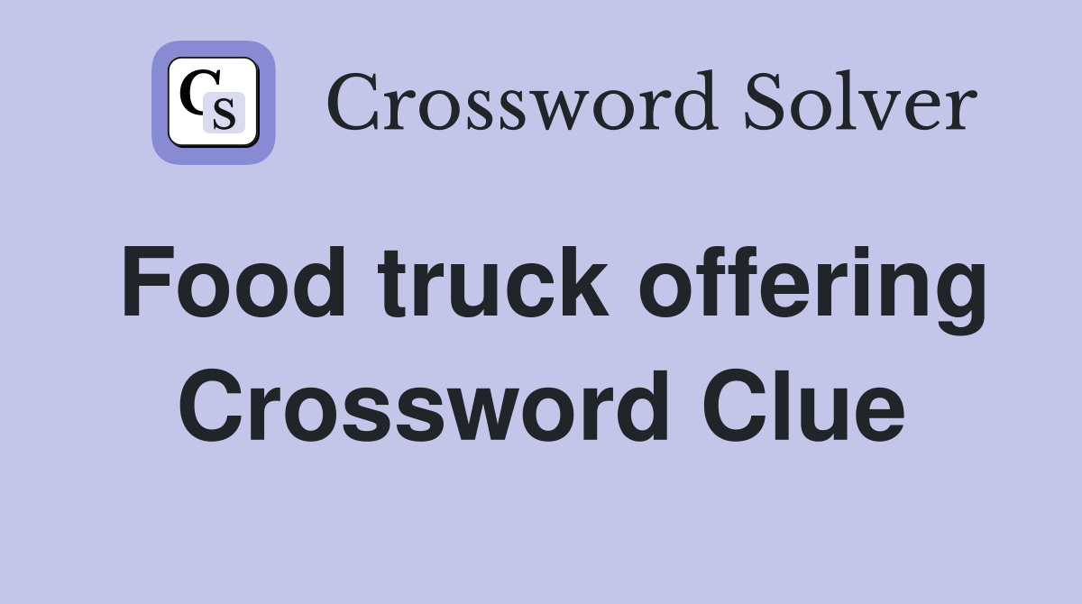Food truck offering Crossword Clue