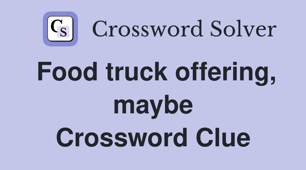 Food truck offering, maybe Crossword Clue