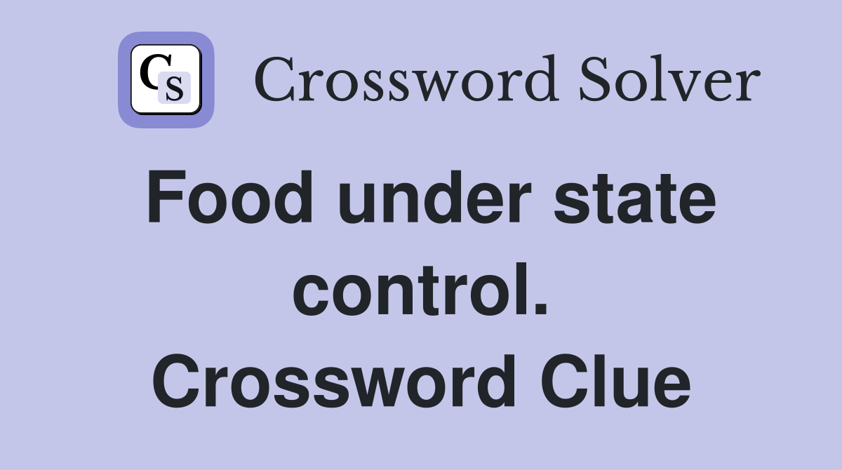 Food under state control. Crossword Clue