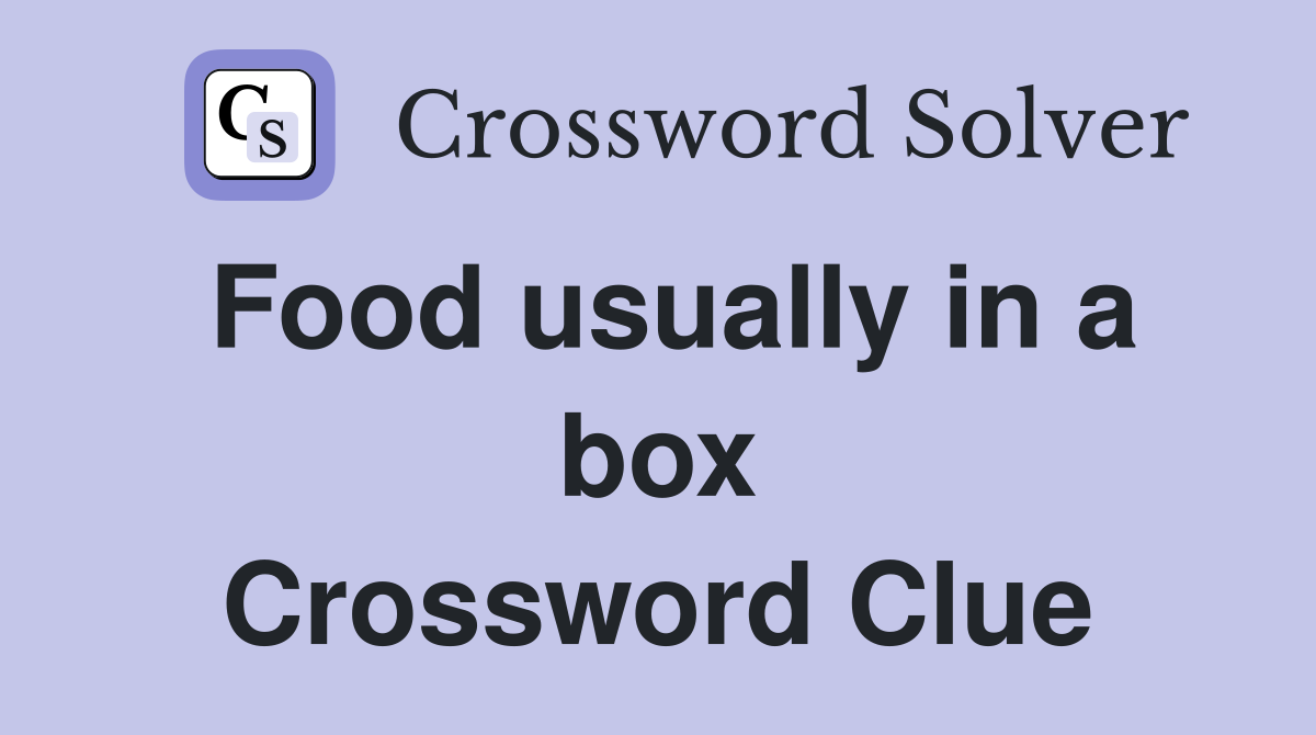 Food usually in a box Crossword Clue