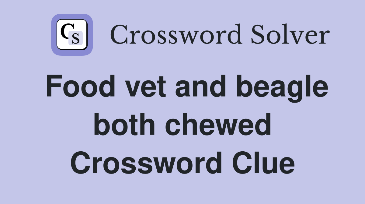 Food vet and beagle both chewed Crossword Clue