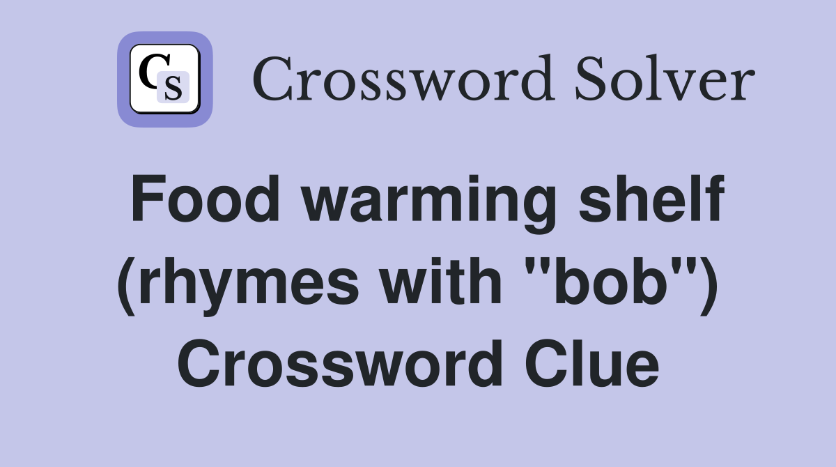 Food warming shelf (rhymes with "bob") Crossword Clue