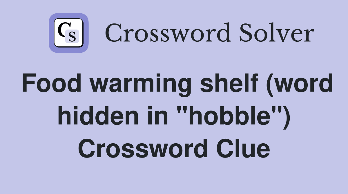 Food warming shelf (word hidden in "hobble") Crossword Clue
