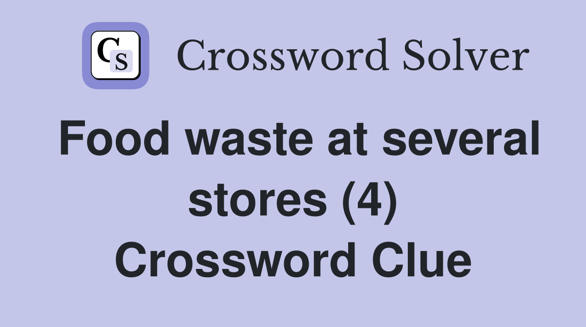 Food waste at several stores (4) Crossword Clue