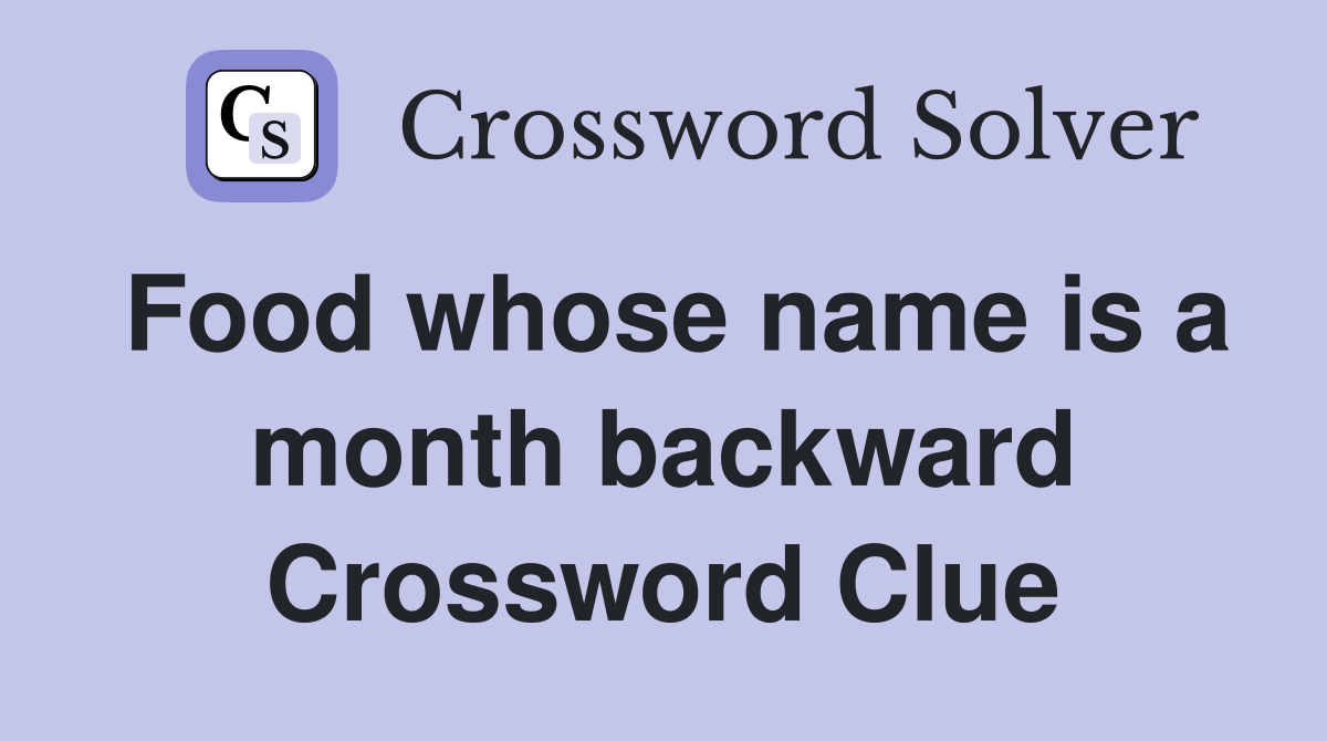 Food whose name is a month backward Crossword Clue
