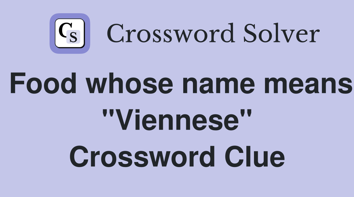 Food whose name means "Viennese" Crossword Clue