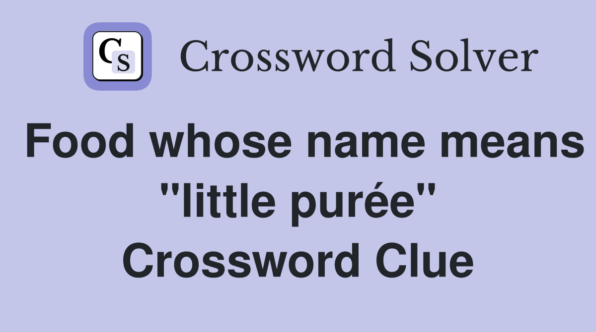 Food whose name means "little purée" Crossword Clue