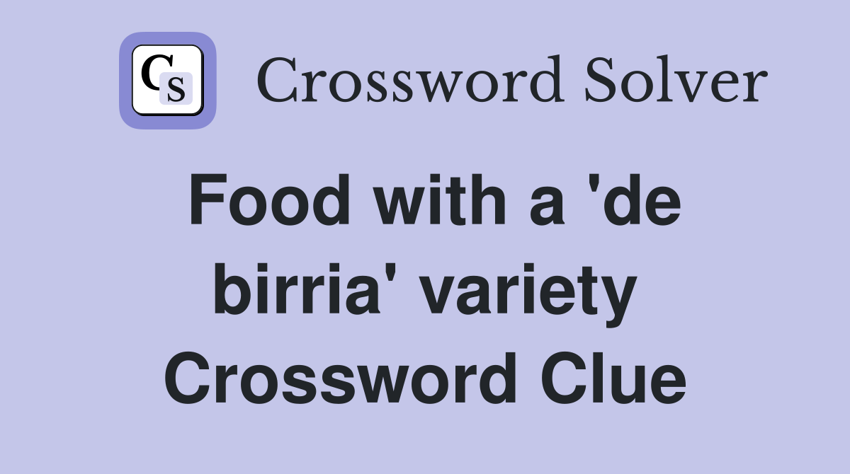 Food with a 'de birria' variety Crossword Clue