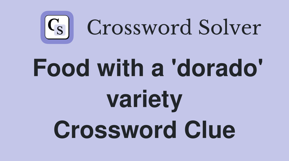 Food with a 'dorado' variety Crossword Clue