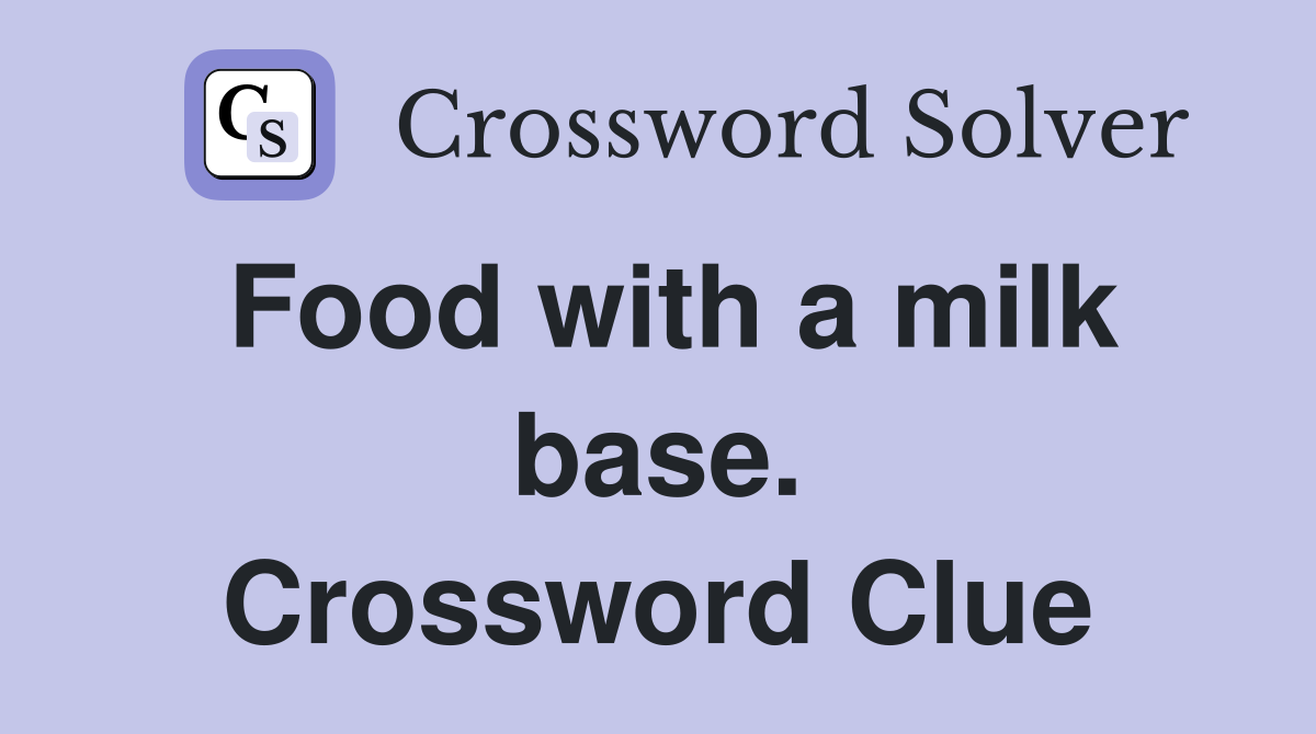 Food with a milk base. Crossword Clue