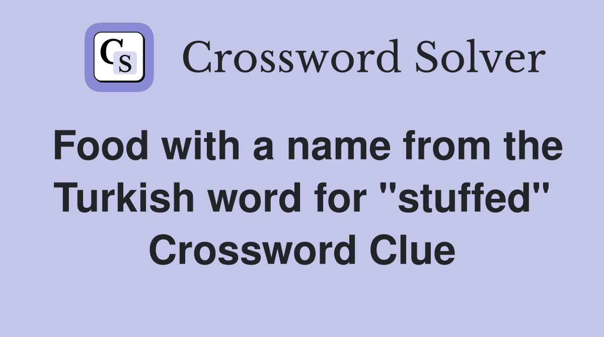 Food with a name from the Turkish word for "stuffed" Crossword Clue
