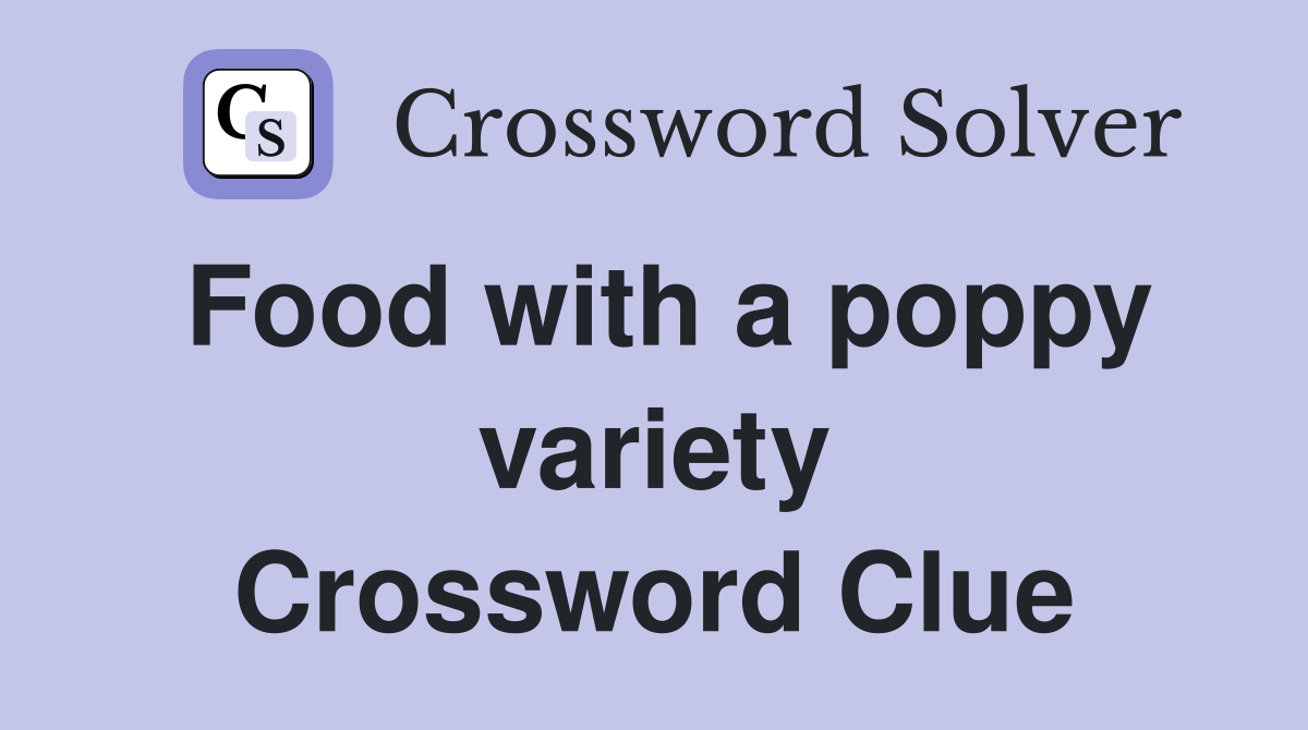 Food with a poppy variety Crossword Clue