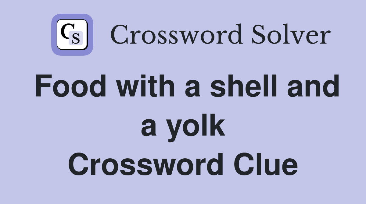 Food with a shell and a yolk Crossword Clue