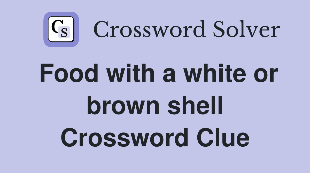 Food with a white or brown shell Crossword Clue