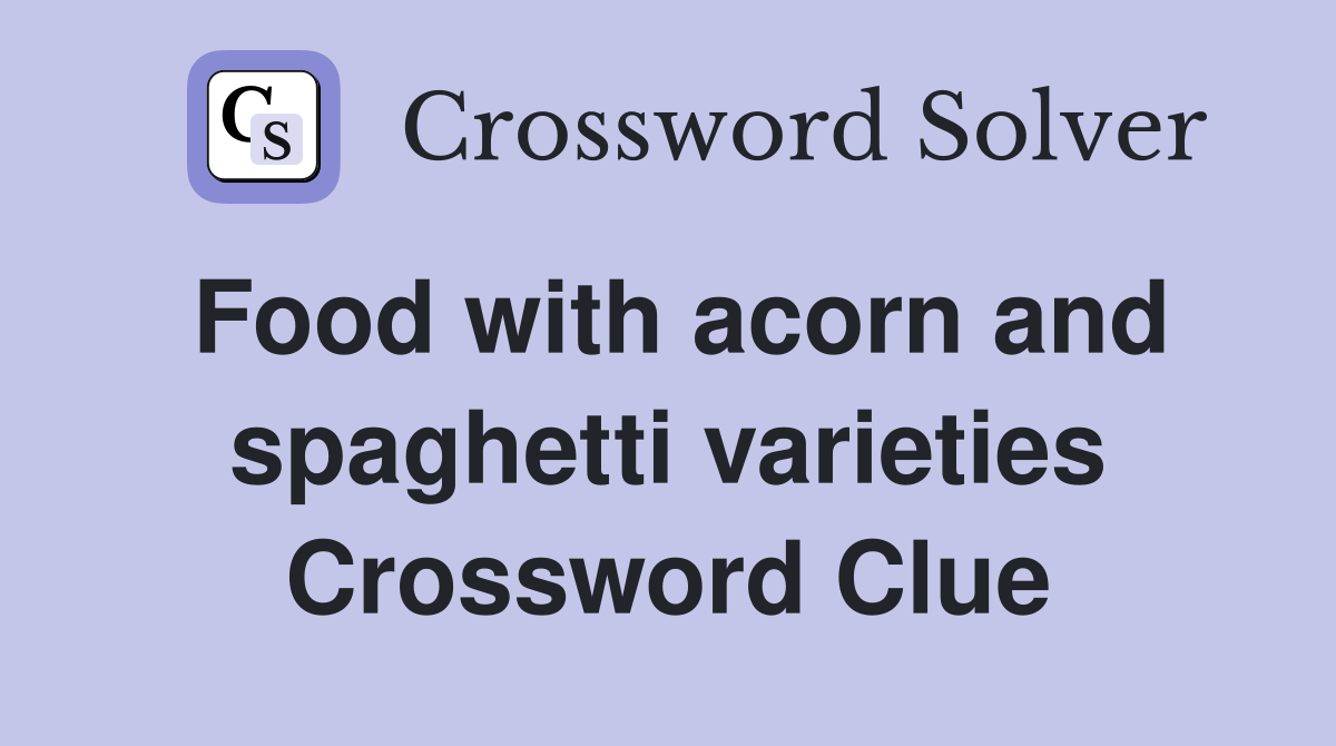 Food with acorn and spaghetti varieties Crossword Clue