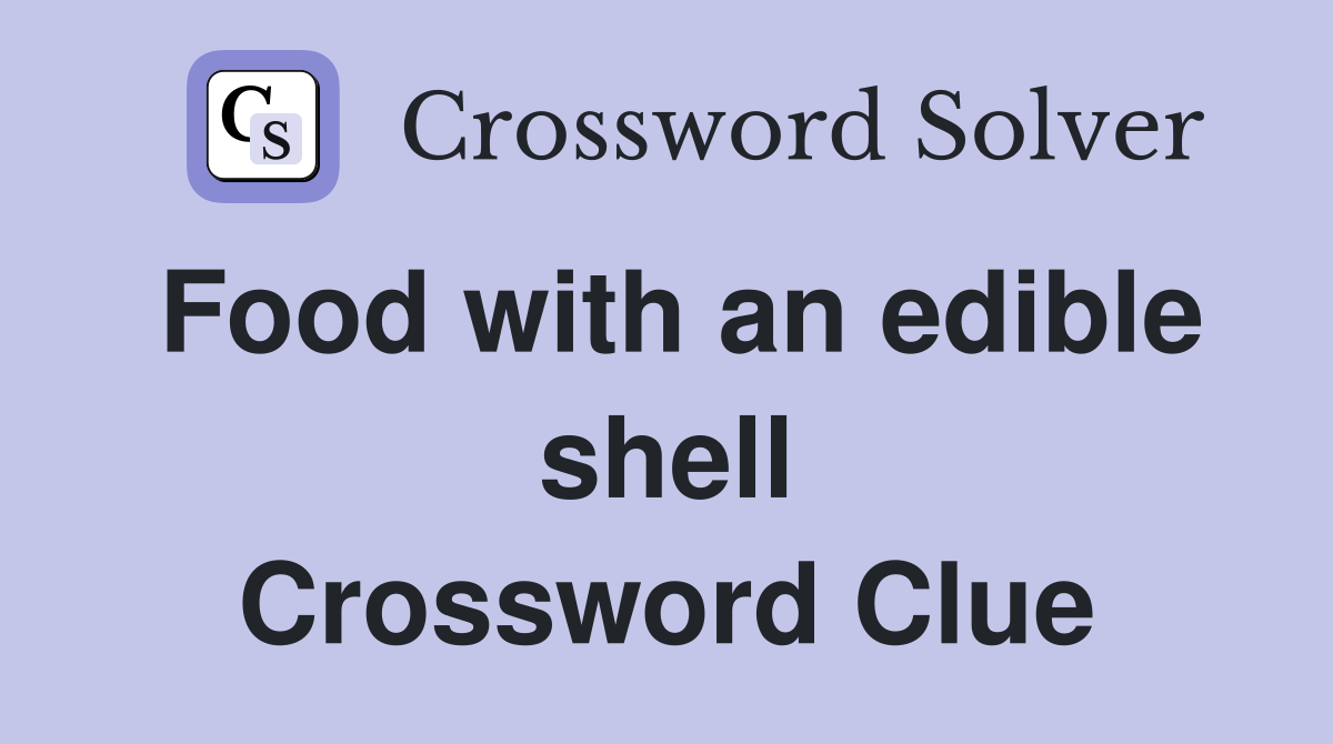 Food with an edible shell Crossword Clue
