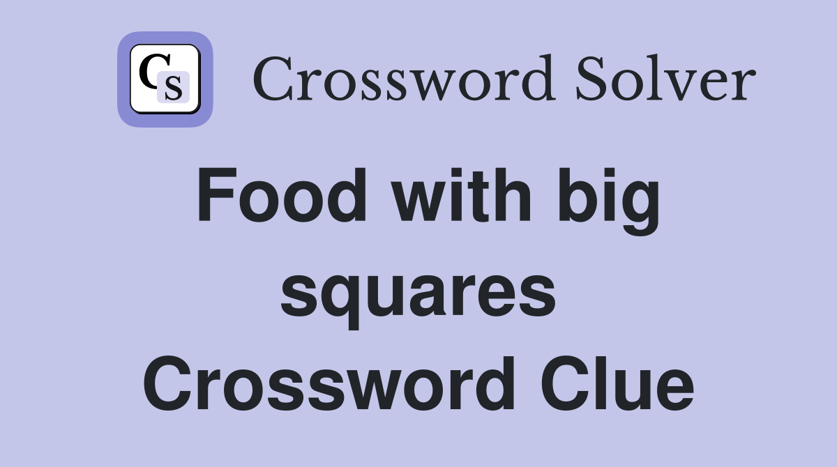 Food with big squares Crossword Clue