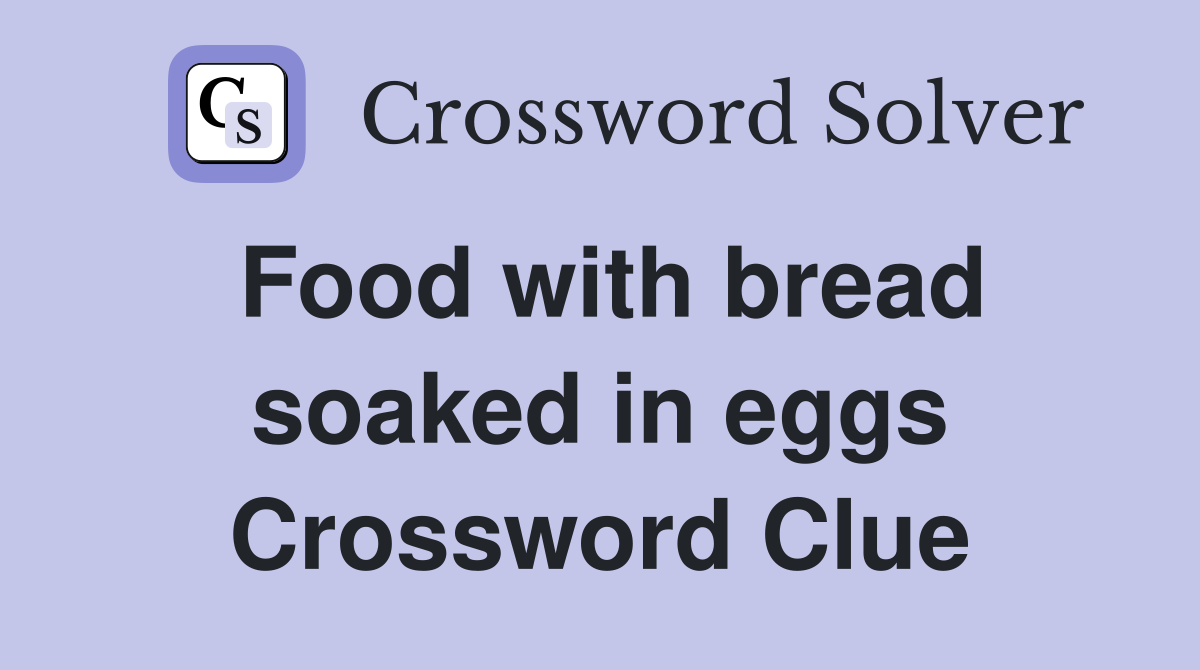 Food with bread soaked in eggs Crossword Clue
