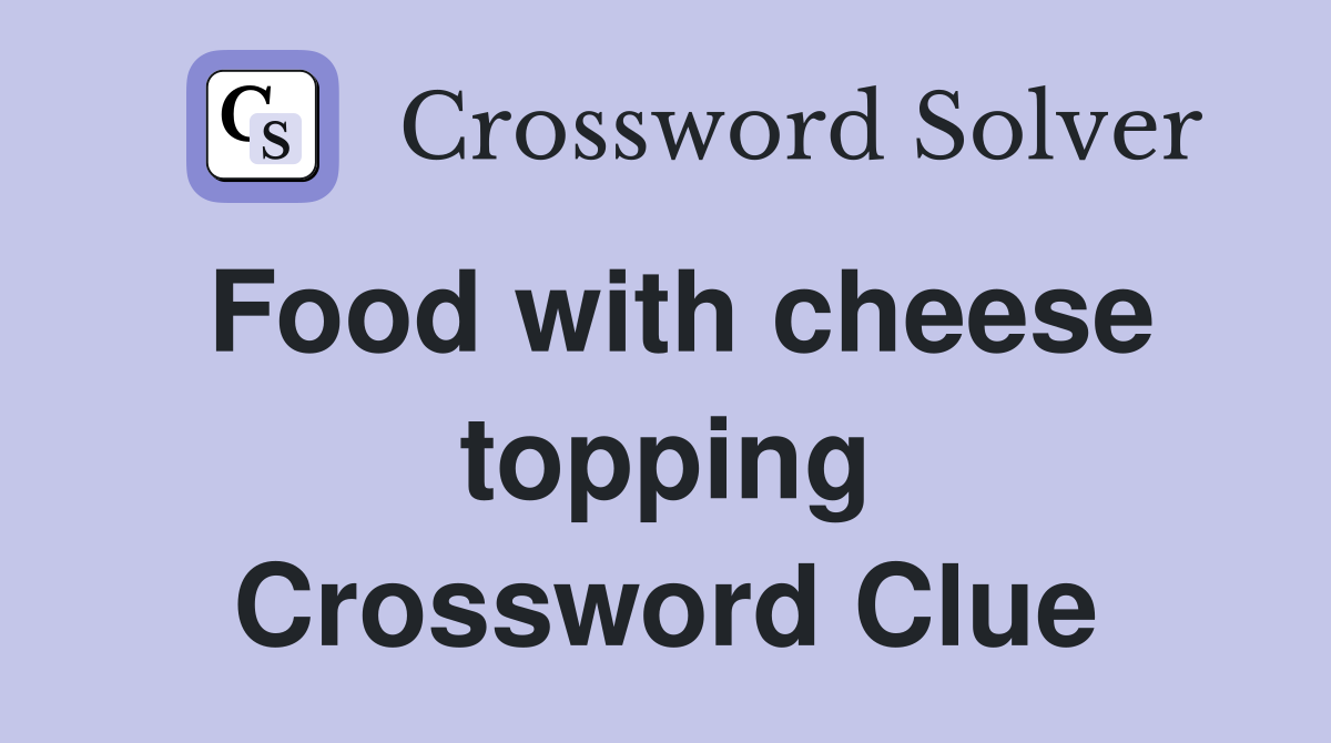 Food with cheese topping Crossword Clue