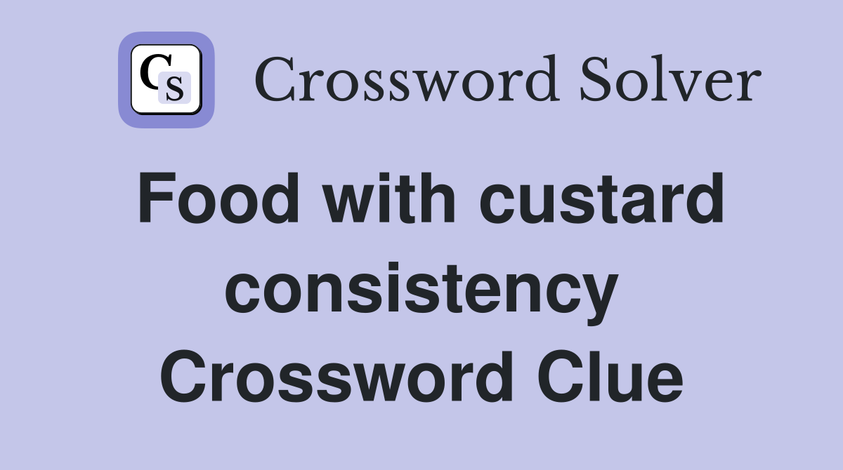 Food with custard consistency Crossword Clue