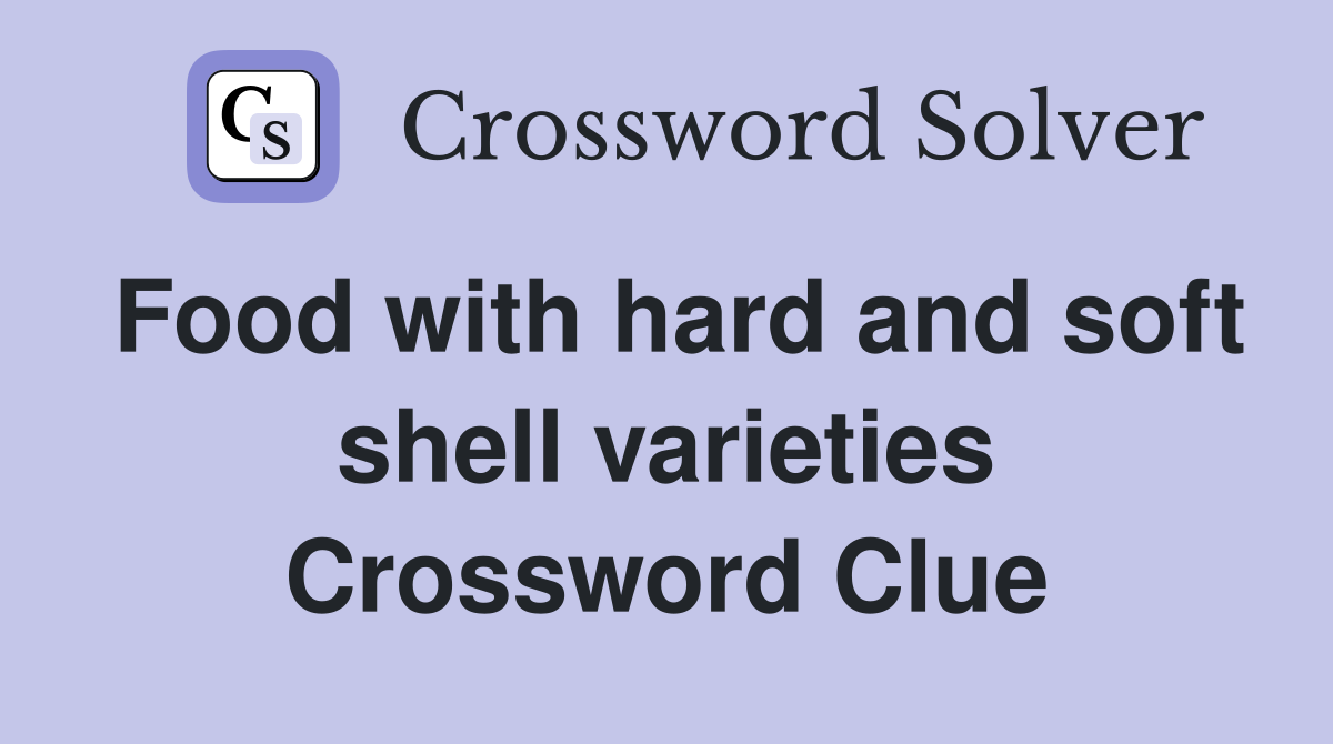 Food with hard and soft shell varieties Crossword Clue