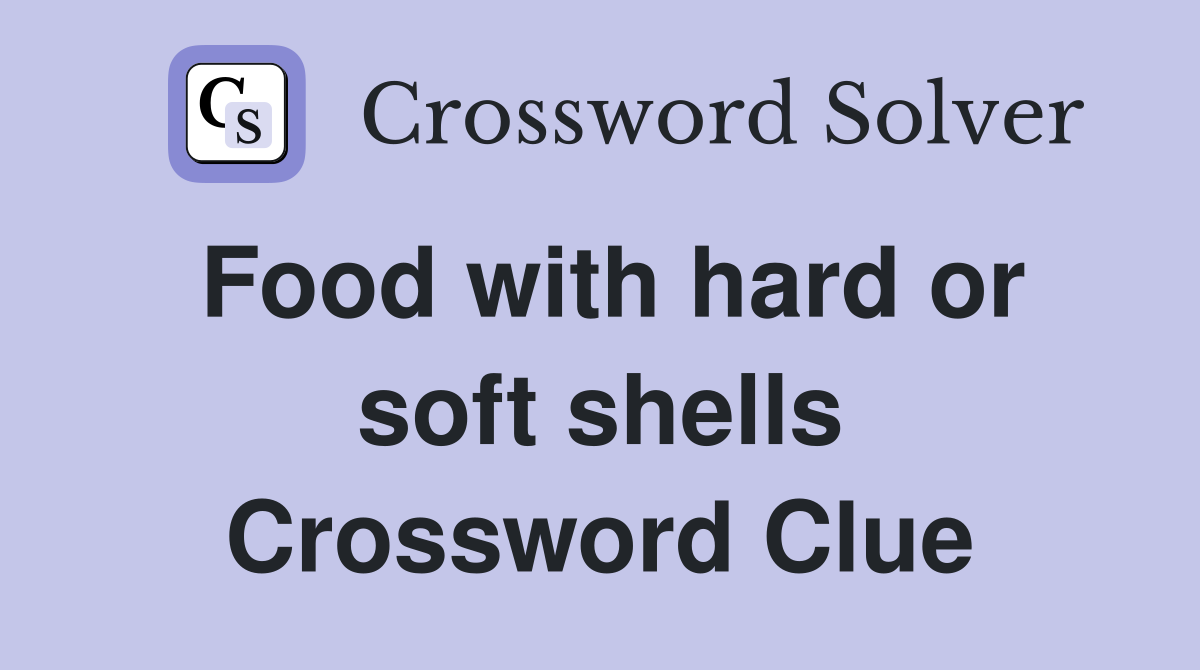 Food with hard or soft shells Crossword Clue