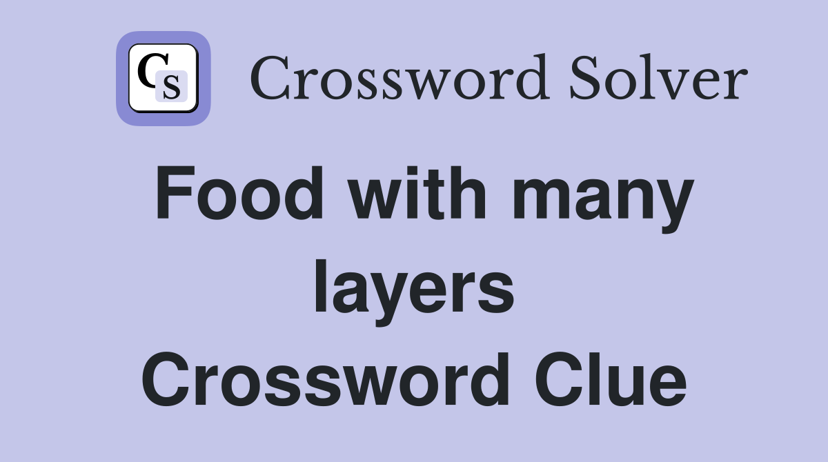 Food with many layers Crossword Clue