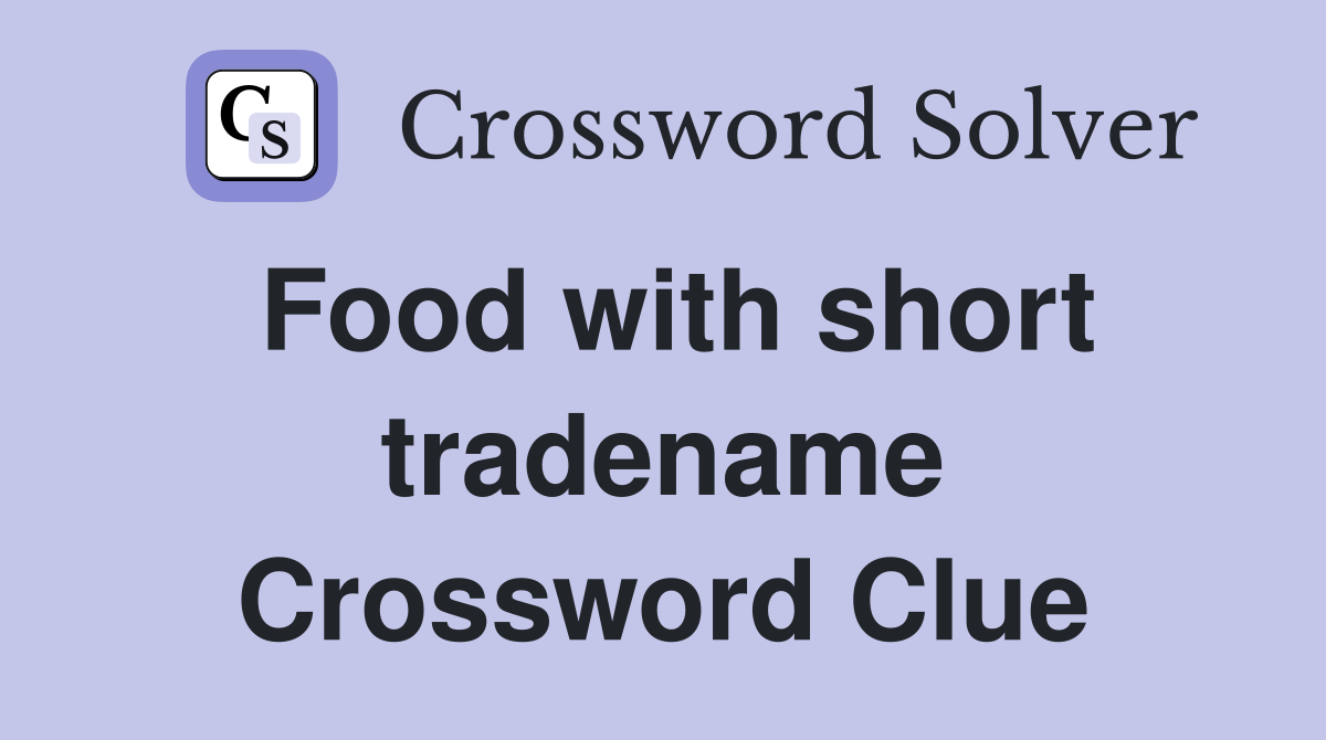 Food with short tradename Crossword Clue