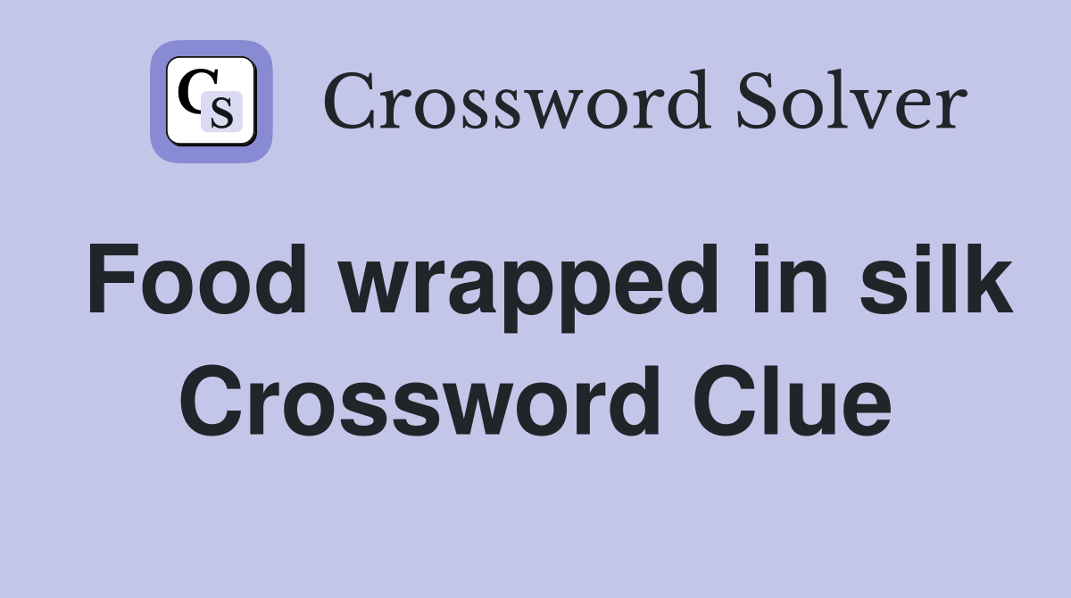 Food wrapped in silk Crossword Clue