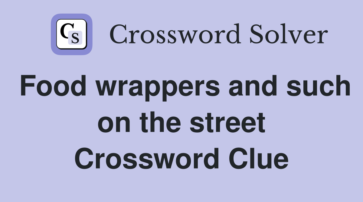Food wrappers and such on the street Crossword Clue