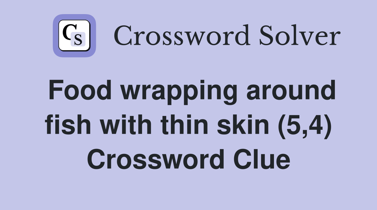 Food wrapping around fish with thin skin (5,4) Crossword Clue