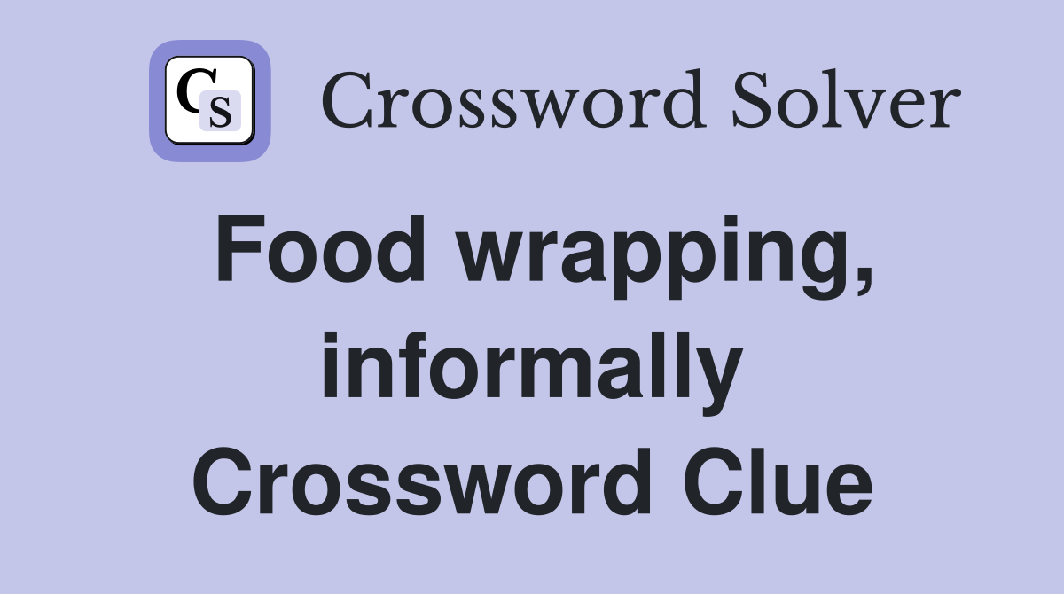 Food wrapping, informally Crossword Clue