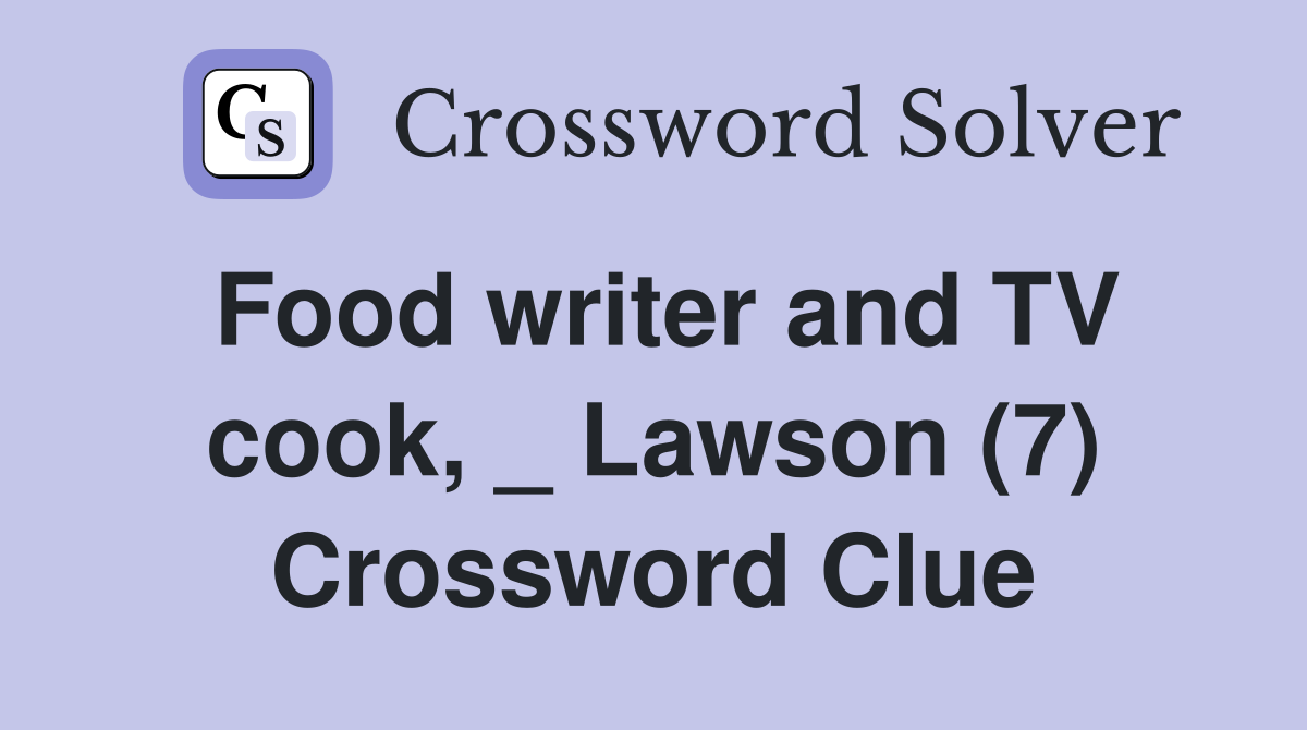 Food writer and TV cook, _ Lawson (7) Crossword Clue