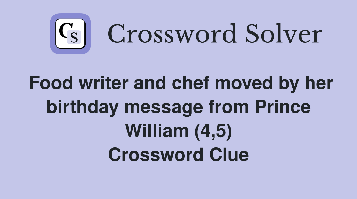 Food writer and chef moved by her birthday message from Prince William (4,5) Crossword Clue