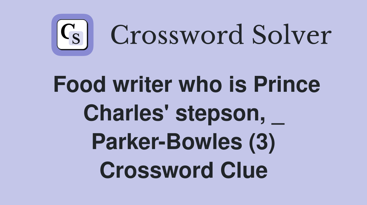 Food writer who is Prince Charles' stepson, _ Parker-Bowles (3) Crossword Clue